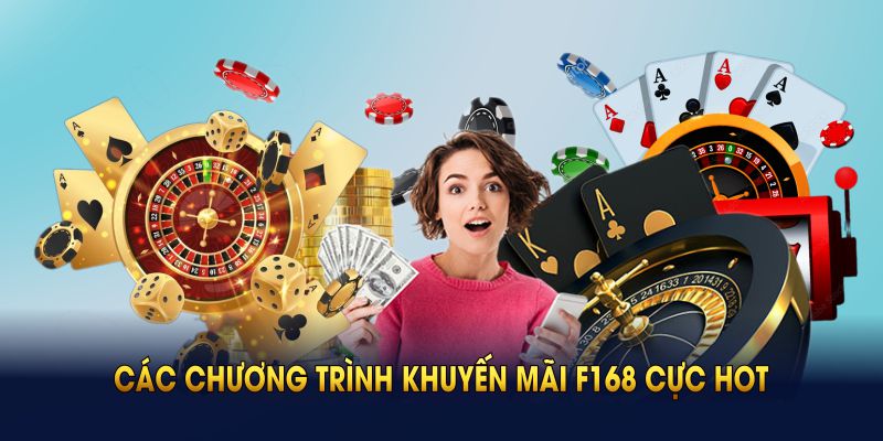 Các chương trình khuyến mãi F168 cực Hot nên tham gia