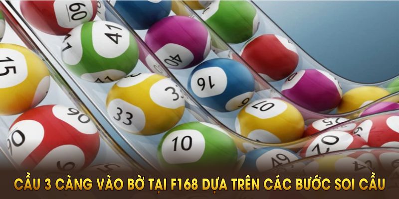 Cầu 3 càng vào bờ tại F168 dựa trên các bước soi cầu khoa học nhất hiện nay