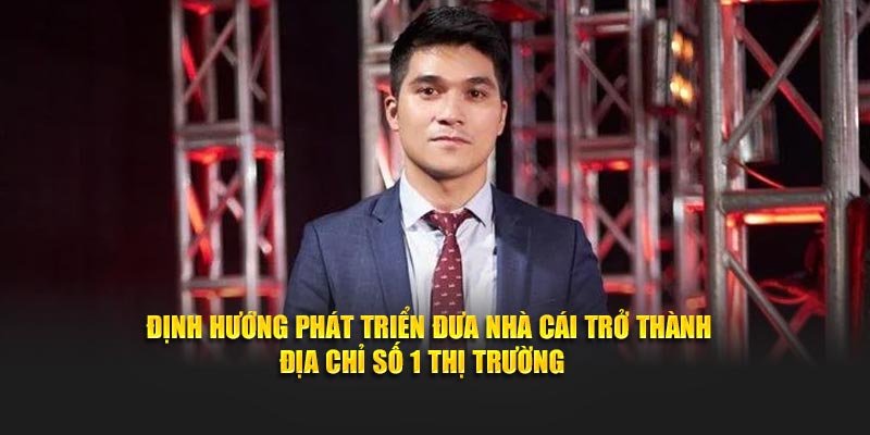 Định hướng phát triển đưa nhà cái trở thành địa chỉ số 1 thị trường