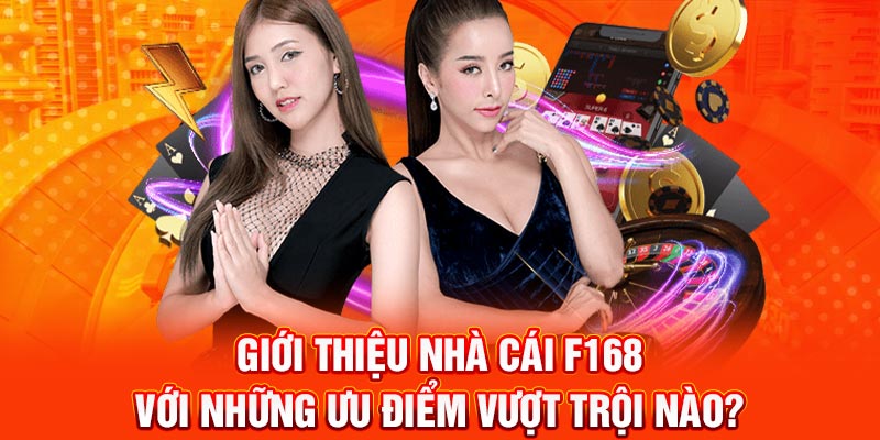 Giới thiệu F168 với những ưu điểm vượt trội nào?