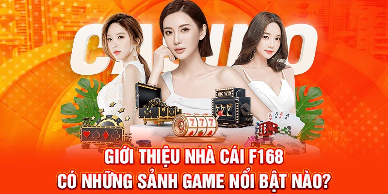 Giới thiệu F168 có những sảnh game nổi bật nào?