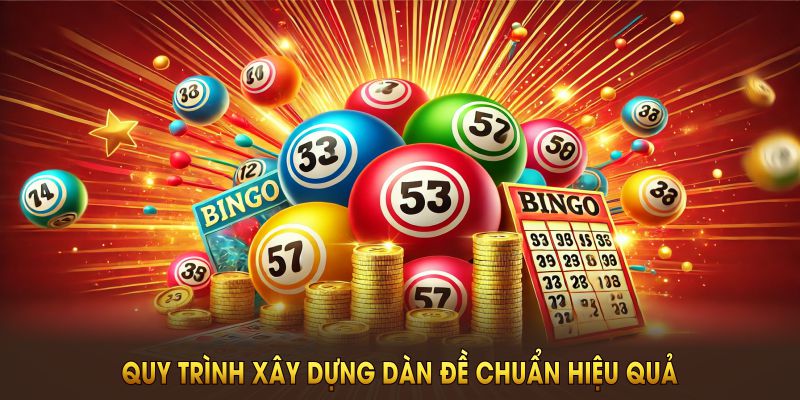 Quy trình xây dựng dàn đề chuẩn hiệu quả từ người chơi kỳ cựu