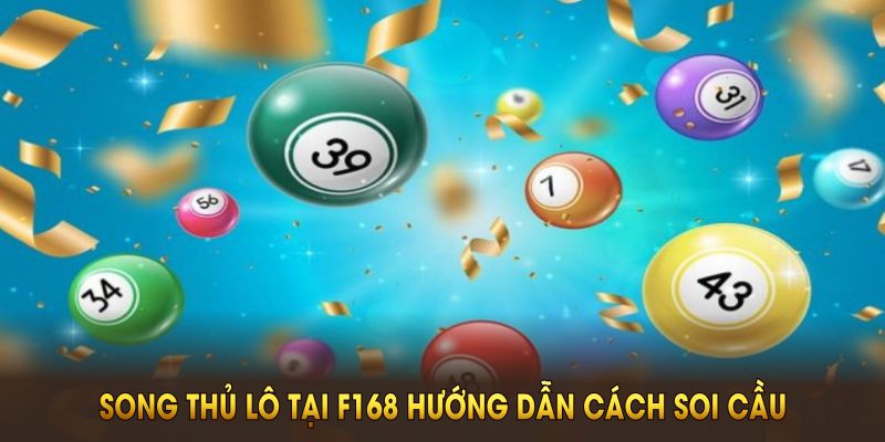 Song thủ lô tại F168 hướng dẫn cách soi cầu dựa trên dữ liệu khoa học